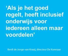 'Als je het goed regelt, heeft inclusief onderwijs voor iedereen alleen maar voordelen' - Berdi de Jonge - van Kraaij, directeur De Korenaar