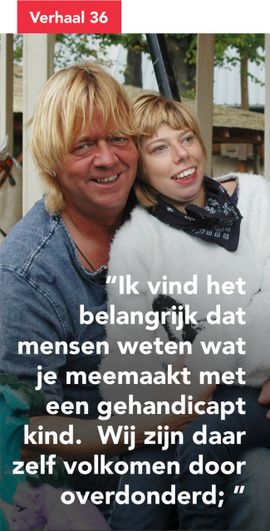 Ik vind het belangrijk dat mensen weten wat je meemaakt met een gehandicapt kind. Wij zijn daar zelf volkomen door overdonderd.
