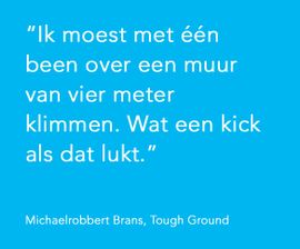 Ik moest met één been over een muur van vier meter klimmen. Wat een kick als dat lukt.