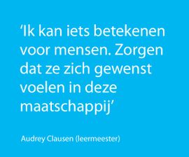 Ik kan iets betekenen voor mensen. Zorgen dat ze zich gewenst voelen in deze maatschappij.