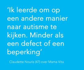 Ik leerde om op een andere manier naar autisme te kijken. Minder als een defect of een beperking. Claudette Nouris