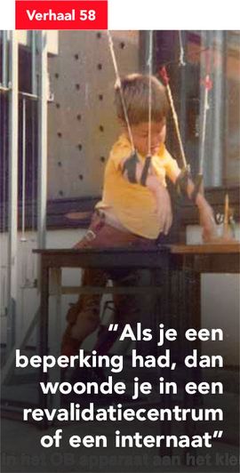 Als je een beperking had, dan woonde je in een revalidatiecentrum of een internaat