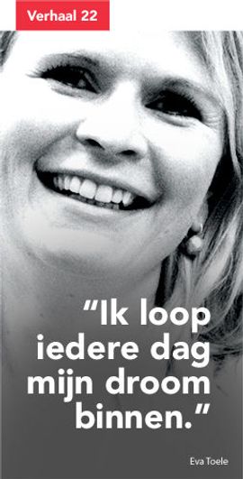 Ik loop iedere dag mijn droom binnen.