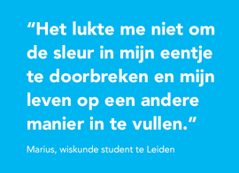 Het lukte me niet om de sleur in mijn eentje te doorbreken en mijn leven op een andere manier in te vullen.