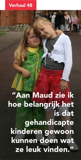 Aan Maud zie ik hoe belangrijk het is dat gehandicapte kinderen gewoon kunnen doen wat ze leuk vinden.
