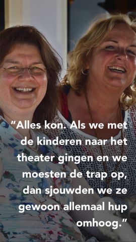 Alle kon. Als we met de kinderen naar het theater gingen en we moesten de trap op, dan sjouwden we ze gewoon allemaal hup omhoog