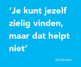 Je kunt jezelf zielig vinden maar dat helpt niet