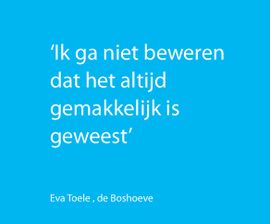 Ik ga niet beweren dat het altijd makkelijk is geweest