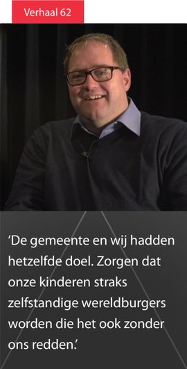 De gemeente en wij hadden hetzelfde doel. Zorgen dat onze kinderen straks zelfstandige wereldburgers worden die het ook zonder ons redden.
