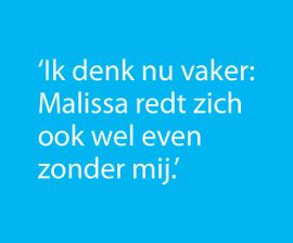 citaat: ik denk nu vaker: Malissa redt zich ook wel even zonder mij.