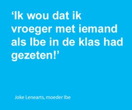 'Ik wou dat ik vroeger met iemand als Ibe in de klas had gezeten!' - Joke lenearts, moeder Ibe
