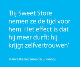 Bij Sweet Store nemen ze de tijd voor hem. Het effect is dat hij meer durft; hij krijgt zelfvertrouwen